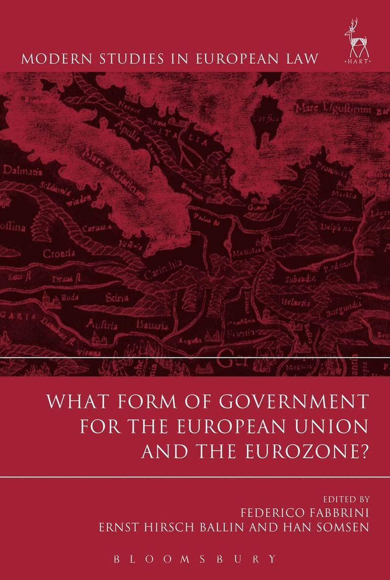 Federico Fabbrini, Ernst Hirsch Ballin, Han Somsen, Ernst Hirsch Ballin - What Form of Government for the European Union and the Eurozone?, Inbunden
