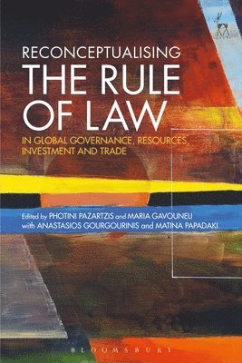 Photini Pazartzis, Maria Gavouneli - Reconceptualising the Rule of Law in Global Governance, Resources, Investment and Trade, Inbunden