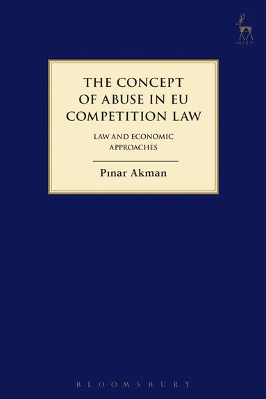 Pinar Akman - Concept of Abuse in EU Competition Law, Häftad