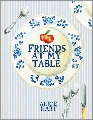 Alice Hart - Friends at My Table, Häftad