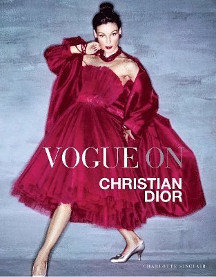 Charlotte Sinclair - Vogue on: Christian Dior, Inbunden