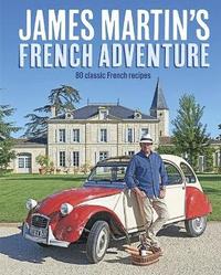 bokomslag James martins french adventure - 80 classic french recipes