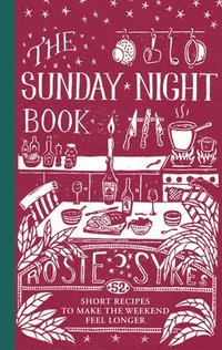 bokomslag The Sunday Night Book: 52 short recipes to make the weekend feel longer