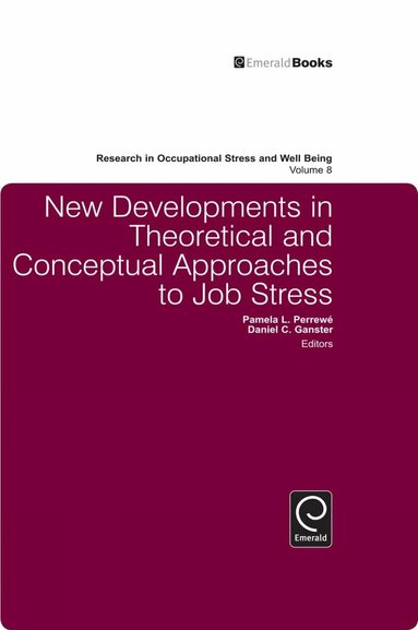 Daniel C. Ganster, Pamela L. Perrewé - New Developments in Theoretical and Conceptual Approaches to Job Stress, Inbunden