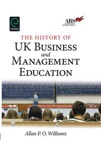 bokomslag The History of UK Business and Management Education