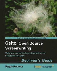 bokomslag Celtx: Open Source Screenwriting Beginner's Guide