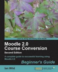 bokomslag Moodle 2.0 Course Conversion Beginner's Guide 2nd Edition