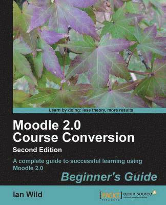 Moodle 2.0 Course Conversion Beginner's Guide 2nd Edition 1