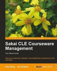 bokomslag Sakai CLE Courseware Management: The Official Guide