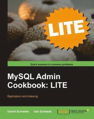 Daniel Schneller, Udo Schwedt - MySQL Admin Cookbook Lite: Replication and Indexing, Häftad