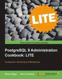 bokomslag PostgreSQL 9 Administration Cookbook LITE: Configuration, Monitoring and Maintenance