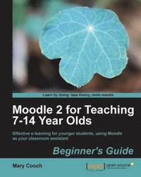bokomslag Moodle 2 for Teaching 7-14 Year Olds Beginner's Guide