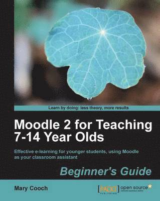 Moodle 2 for Teaching 7-14 Year Olds Beginner's Guide 1