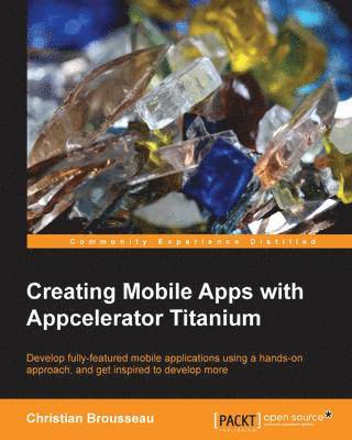 Creating Mobile Apps with Appcelerator Titanium 1