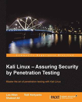 Lee Allen, Tedi Heriyanto, Shakeel Ali - Kali Linux - Assuring Security by Penetration Testing: With Kali Linux you can test the vulnerabilities of your network and then take steps to secure, Häftad