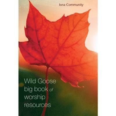 The Iona Community - Wild Goose Big Book of Worship Resources, Häftad