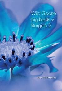 bokomslag Wild Goose Big Book of Liturgies volume 2