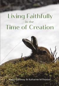 bokomslag Living Faithfully in the Time of Creation