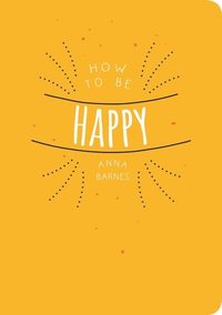 bokomslag How To Be Happy
