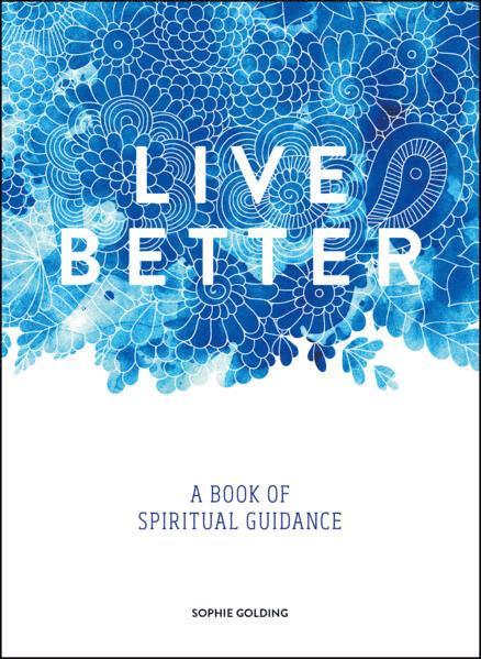 Sophie Golding - Live better - a book of spiritual guidance, Häftad