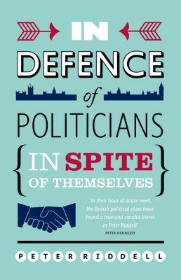 In Defence of Politicians: Despite Themselves