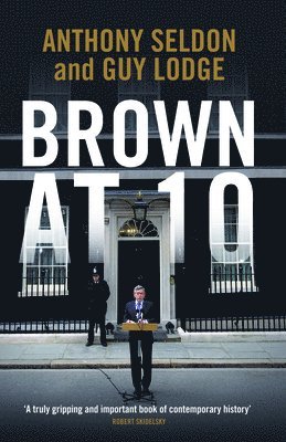 Anthony Seldon, Guy Lodge - Brown at 10, Inbunden