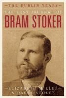 Bram Stoker, Dacre Stoker, Elizabeth Miller - The Lost Journal of Bram Stoker: The Dublin Years, Inbunden