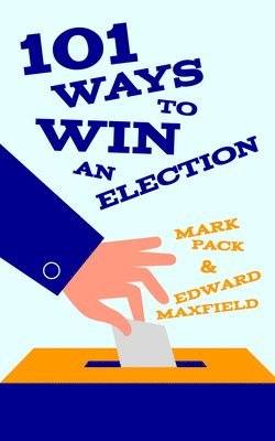 Mark Pack, Edward Maxfield - How to Win an Election, Häftad