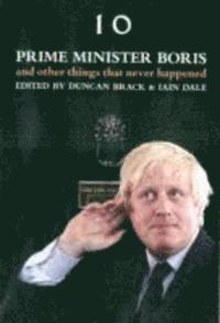 Duncan Brack, Iain Dale - Prime Minister Boris and Other Things That Never Happened, Häftad