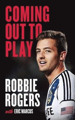 Robbie Rogers, Eric Marcus - Coming Out to Play, Inbunden