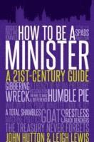 John Hutton, Leigh Lewis - How to be a Minister, Inbunden