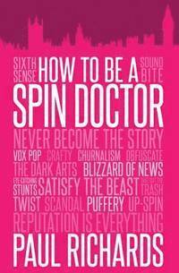 bokomslag How to be A Spin Doctor