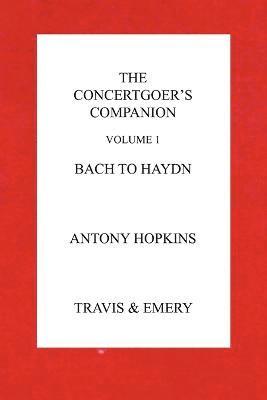 Antony Hopkins - Concertgoer's Companion - Bach to Haydn, Häftad