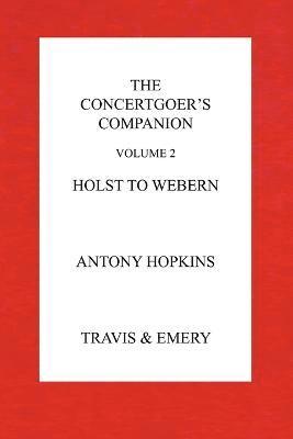Antony Hopkins - Concertgoer's Companion - Holst to Webern, Häftad