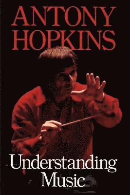 Antony Hopkins - Understanding Music, Häftad