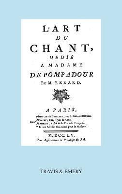 L'Art Du Chant, Dedie a Madame de Pompadour. (Facsimile of 1755 Edition). 1