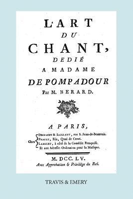 L'Art Du Chant, Dedie a Madame de Pompadour. (Facsimile of 1755 Edition). 1