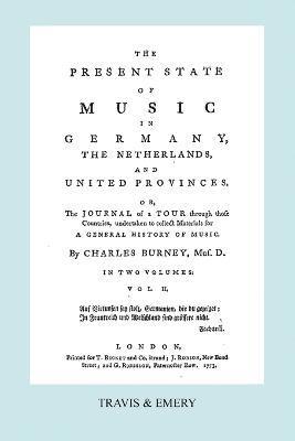Charles Burney - Present State of Music in Germany, The Netherlands and United Provinces. [Vol.2. - 366 Pages. Facsimile of the First Edition, 1773.], Häftad