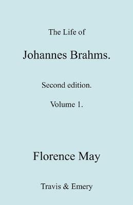 Florence May - Life of Johannes Brahms. Revised, Second Edition. (Volume 1)., Häftad