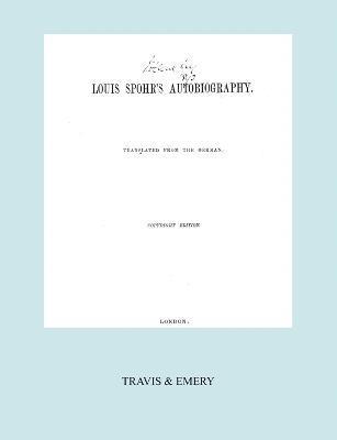Louis Spohr's Autobiography. (2 Vols in 1 Book. Facsimile of 1865 Copyright Edition). 1