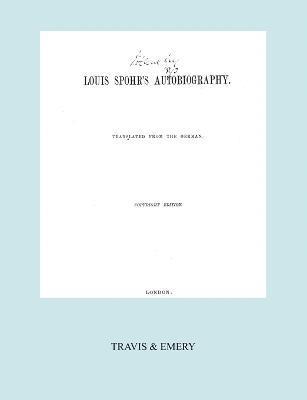 Louis (Ludwig) Spohr - Louis Spohr's Autobiography. (2 Vols in 1 Book. Facsimile of 1865 Copyright Edition)., Häftad
