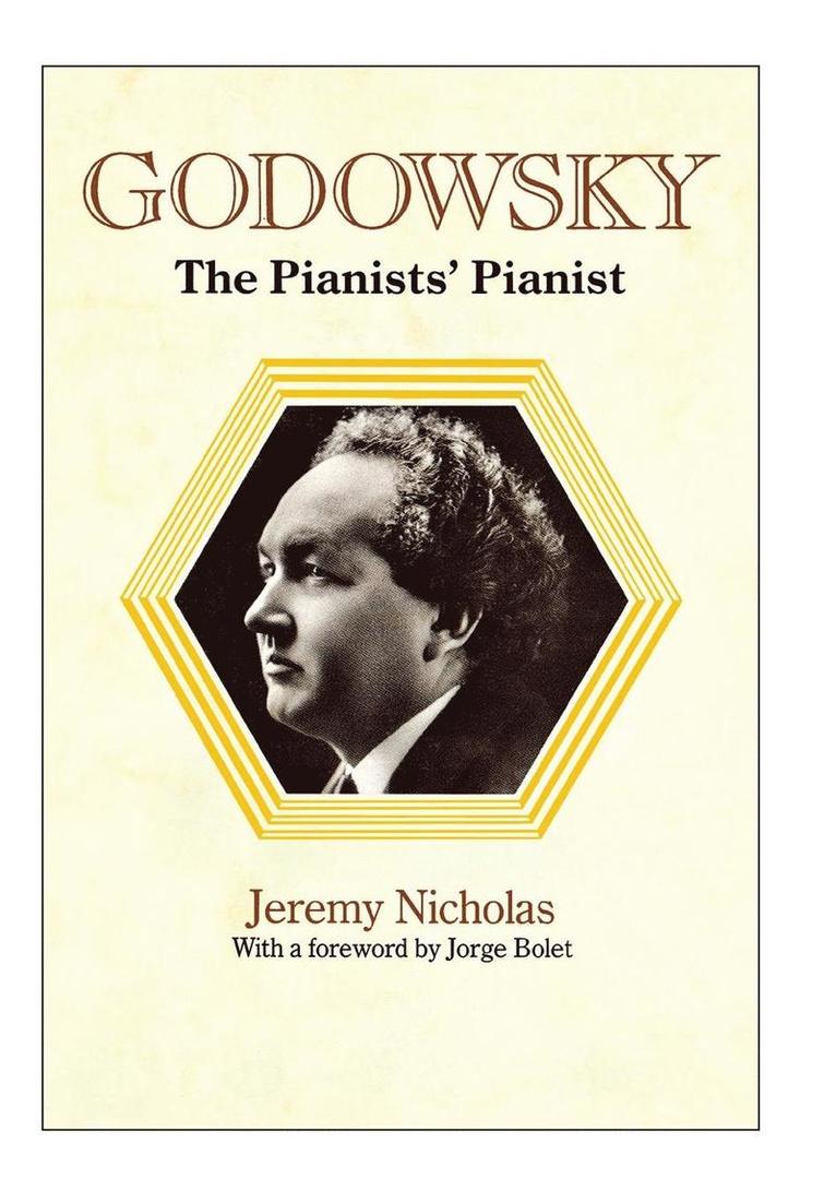 Jeremy Nicholas - Godowsky, the Pianists' Pianist. a Biography of Leopold Godowsky., Inbunden