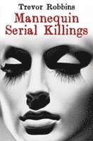 Trevor Robbins - Mannequin Serial Killings, Häftad