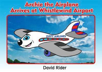 David Rider - Archie the Airplane Arrives at Whistlewind Airport, Häftad