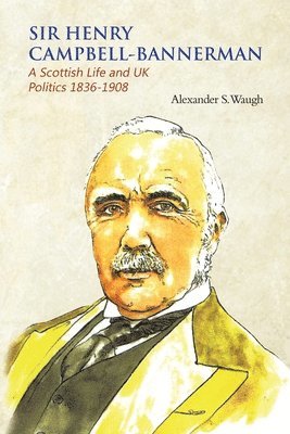 bokomslag Sir Henry Campbell-Bannerman - A Scottish Life and UK Politics 1836-1908