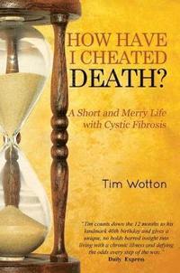 bokomslag How Have I Cheated Death? A Short and Merry Life with Cystic Fibrosis