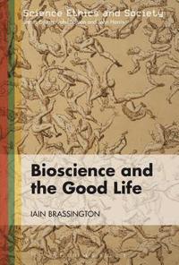 bokomslag Bioscience and the Good Life