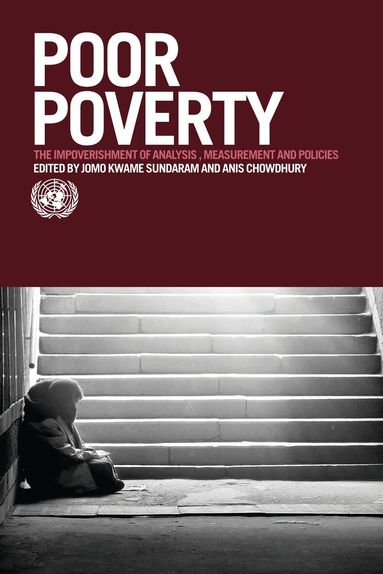 United Nations, Jomo Kwame Sundaram, Anisuzzaman (Anis) Chowdhury - Poor Poverty: The Impoverishment of Analysis, Measurement and Policies, Inbunden