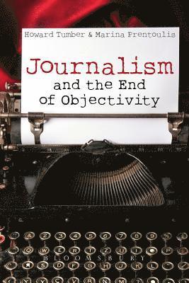 Howard Tumber, Marina Prentoulis - Journalism and the End of Objectivity, Häftad