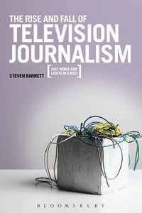 bokomslag Rise and Fall of Television Journalism